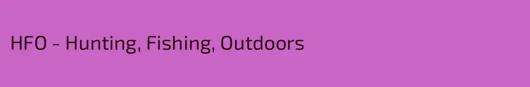 HFO - Hunting, Fishing, Outdoors